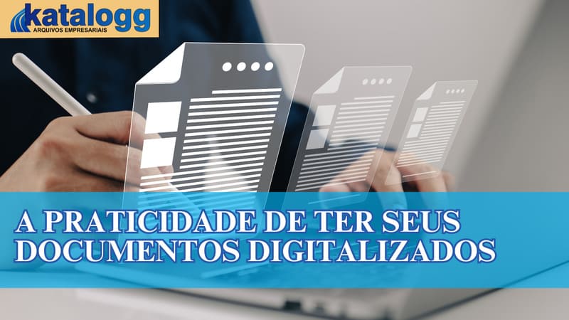 A Praticidade de ter seus Documentos Digitalizados?